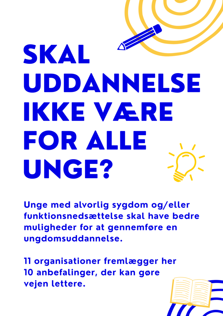 Forside af anbefalingerne med teksten "Skal uddannelse ikke være for alle?" som overskrift, og en introtekst som følgende: Unge med alvorlig sygdom og/eller funktionsnedsættelse skal have bedre muligheder for at gennemføre en ungdomsuddannelse. 11 organisationer fremlægger her 10 anbefalinger, der kan gøre vejen lettere. 